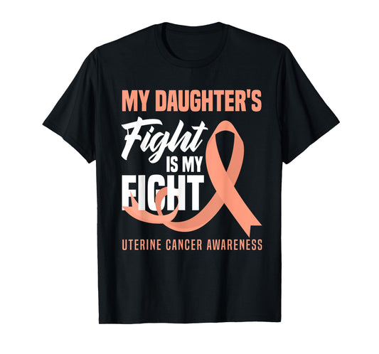 My Daughter's Fight Is My Fight Uterine Cancer Awareness T-Shirt