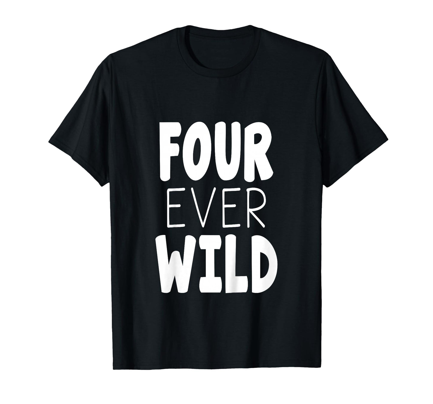 Four Ever Wild 4th Birthday Boy Girl T-Shirt 4 Year Old Kids T-Shirt