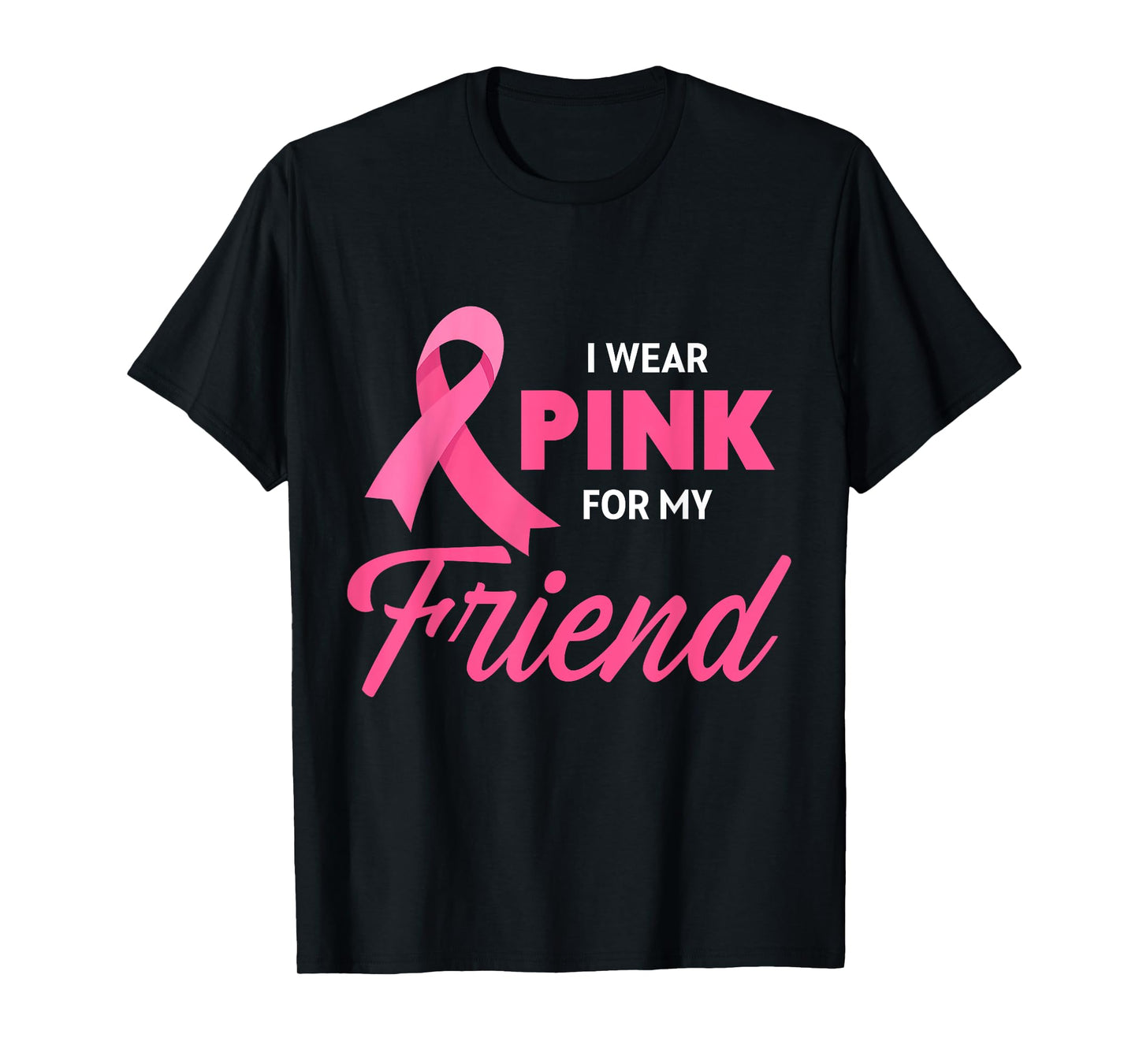 Breast Cancer Support I Wear Pink For My Friend Pink Ribbon T-Shirt