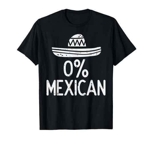 0% Mexican Funny Cinco De Mayo Mexican Fiesta Men Women T-Shirt