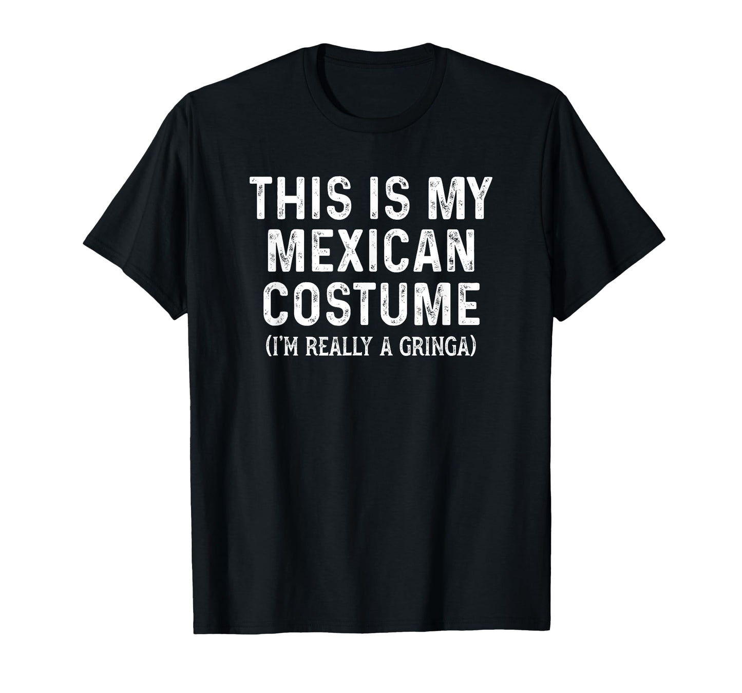Funny This Is My Mexican Costume I Am Really A Gringa T-Shirt