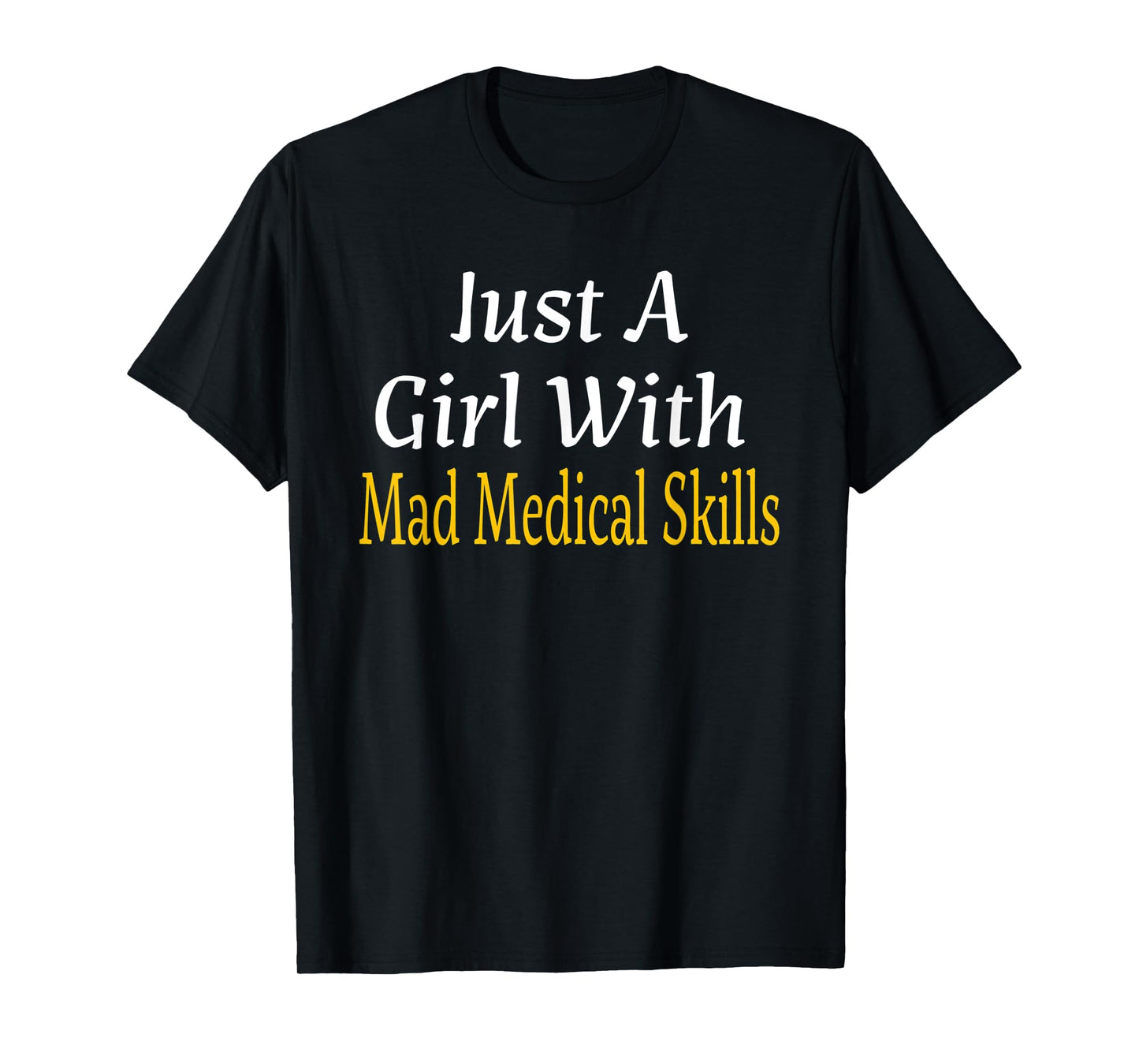 Funny Just A Girl With Mad Medical Skills Future Doctor Gift T-Shirt