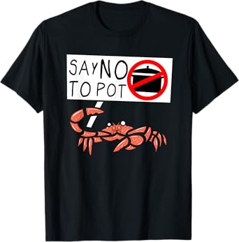 Cute Funny Crab Saying Say No To Pot Funny Lobster Crawfish T-Shirt