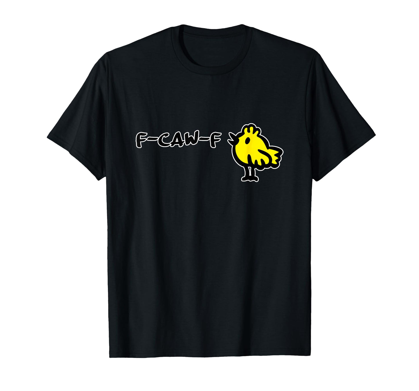 F-CAW-F Funny Quote Little Cute Yellow Bird Cartoon - Witty T-Shirt