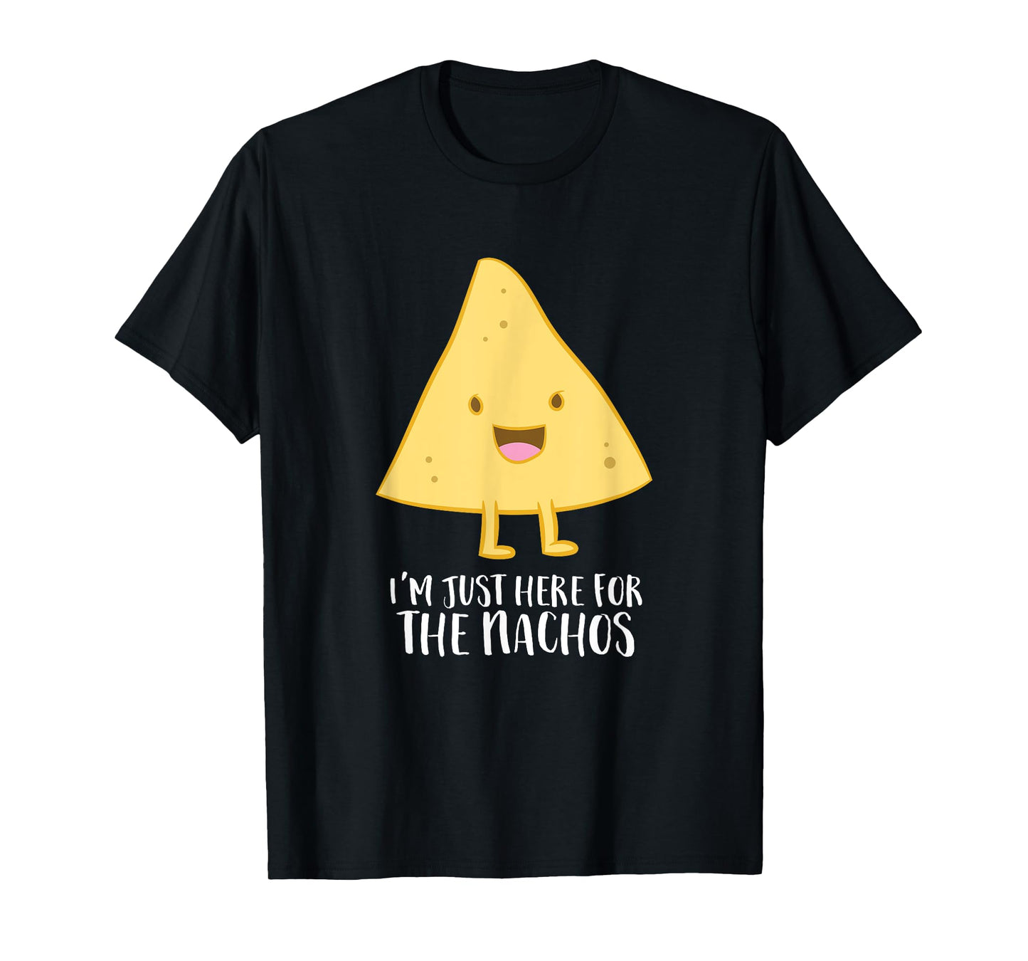 Funny Mexican Food Gift I'm Just Here For The Nachos T-Shirt