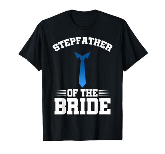 Stepfather Of The Bride Fathers Day Daddy Stepdad Dad Father T-Shirt