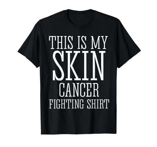 This Is My Skin Cancer Fighting Shirt Shirt T-Shirt
