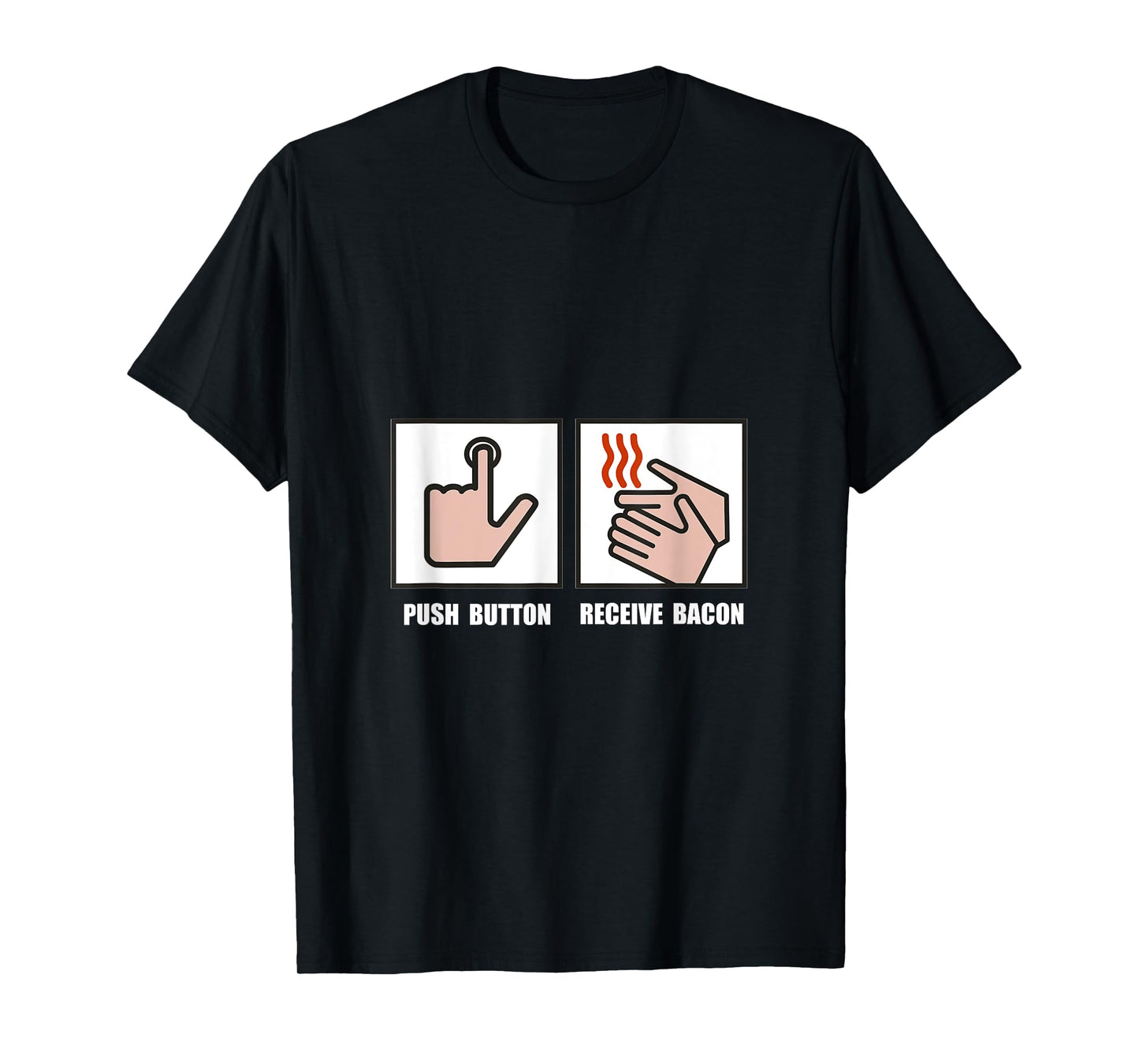 Push Button Receive Bacon Funny T-Shirt T-Shirt
