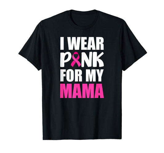 I Wear Pink For My Mama Pink Ribbon Breast Cancer Awareness T-Shirt