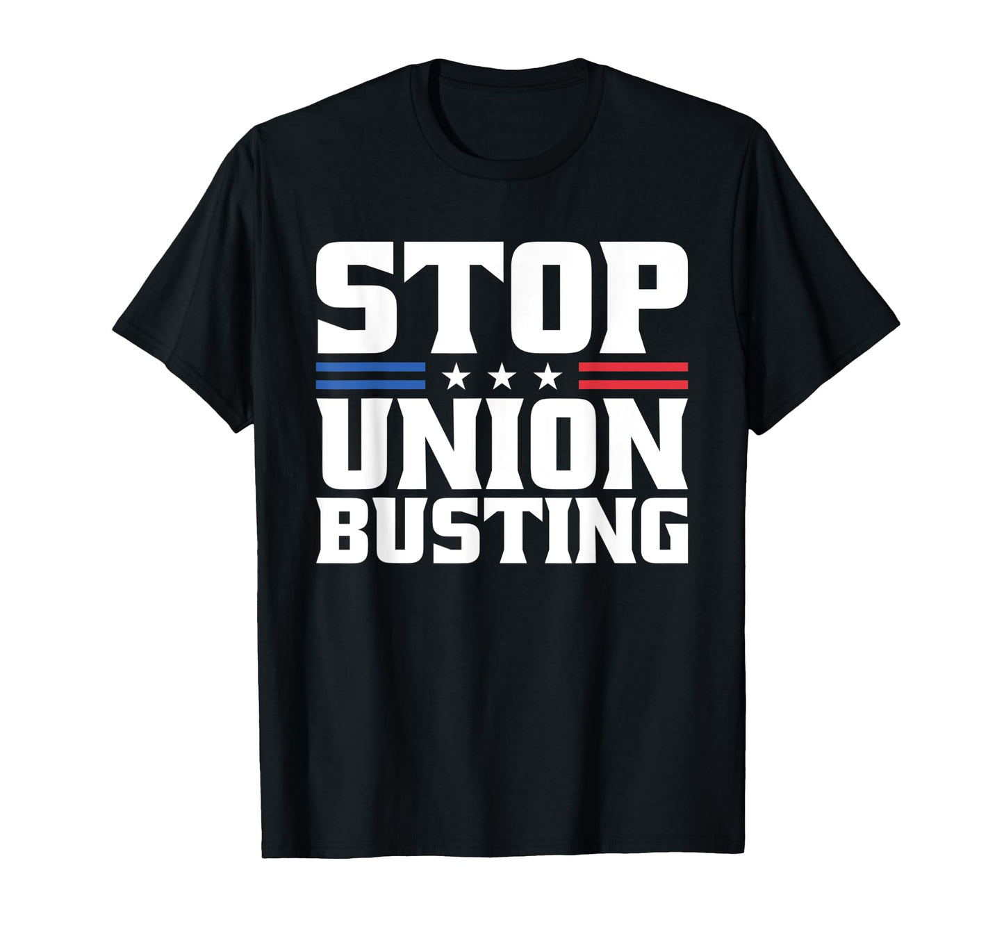 Stop Union Busting Union Strong For Pro Labor Union Workers T-Shirt