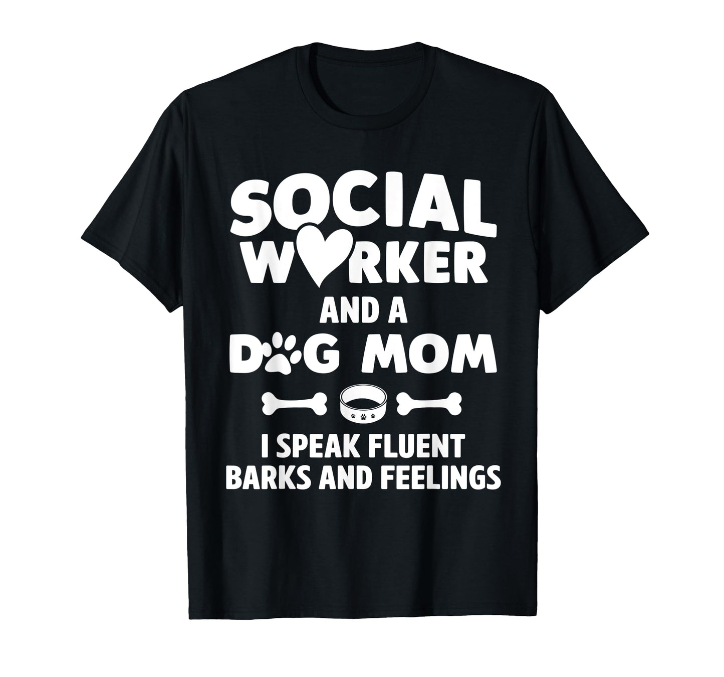 Social Worker and Dog Mom I Speak Fluent Barks and Feelings T-Shirt for Men Women