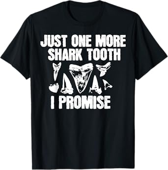Funny Saying Just One More Shark Tooth I Promise Women Men T-Shirt