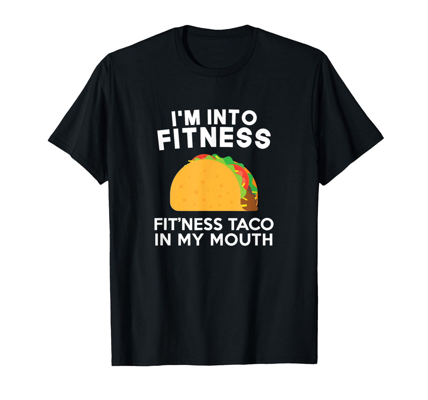 I'm Into Fitness Fitting This Taco In My Mouth T-Shirt
