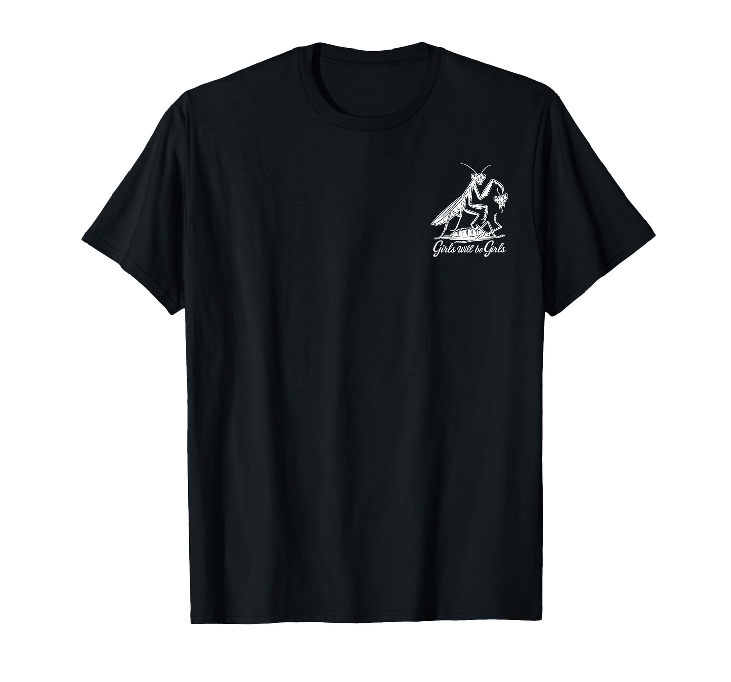 Girl Will Be Girls Praying Mantis - Front and Back T-Shirt