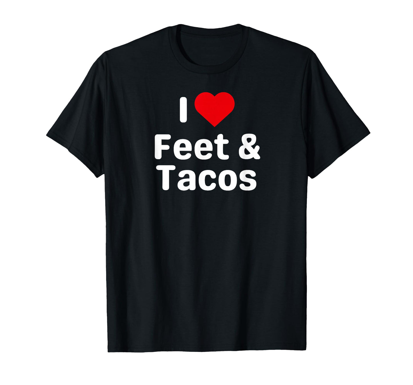 I Love Feet and Tacos - Funny Taco Gifts for Couples T-Shirt