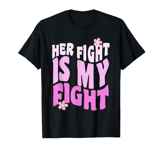 Her Fight Is My Fight Breast Cancer Awareness Family Support T-Shirt