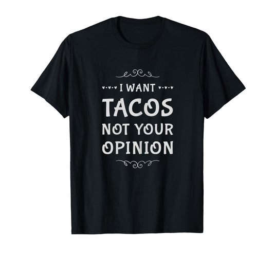 Cute Tween Sarcastic Quote I Want Tacos Not Your Opinion T-Shirt