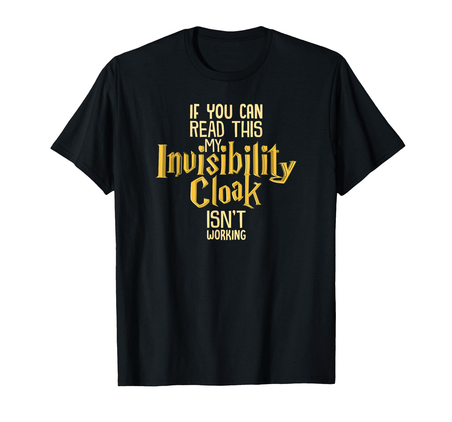 If You Can Read This My Invisibility Cloak Isn't Working T-Shirt