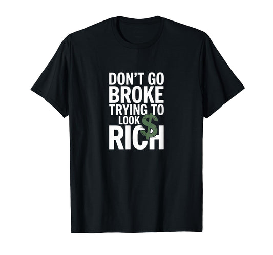 Don’t Go Broke Trying to Look Rich – Hustle Smart Tee T-Shirt