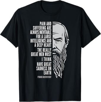 Fyodor Dostoyevsky Portrait and Quote: Pain and Suffering T-Shirt