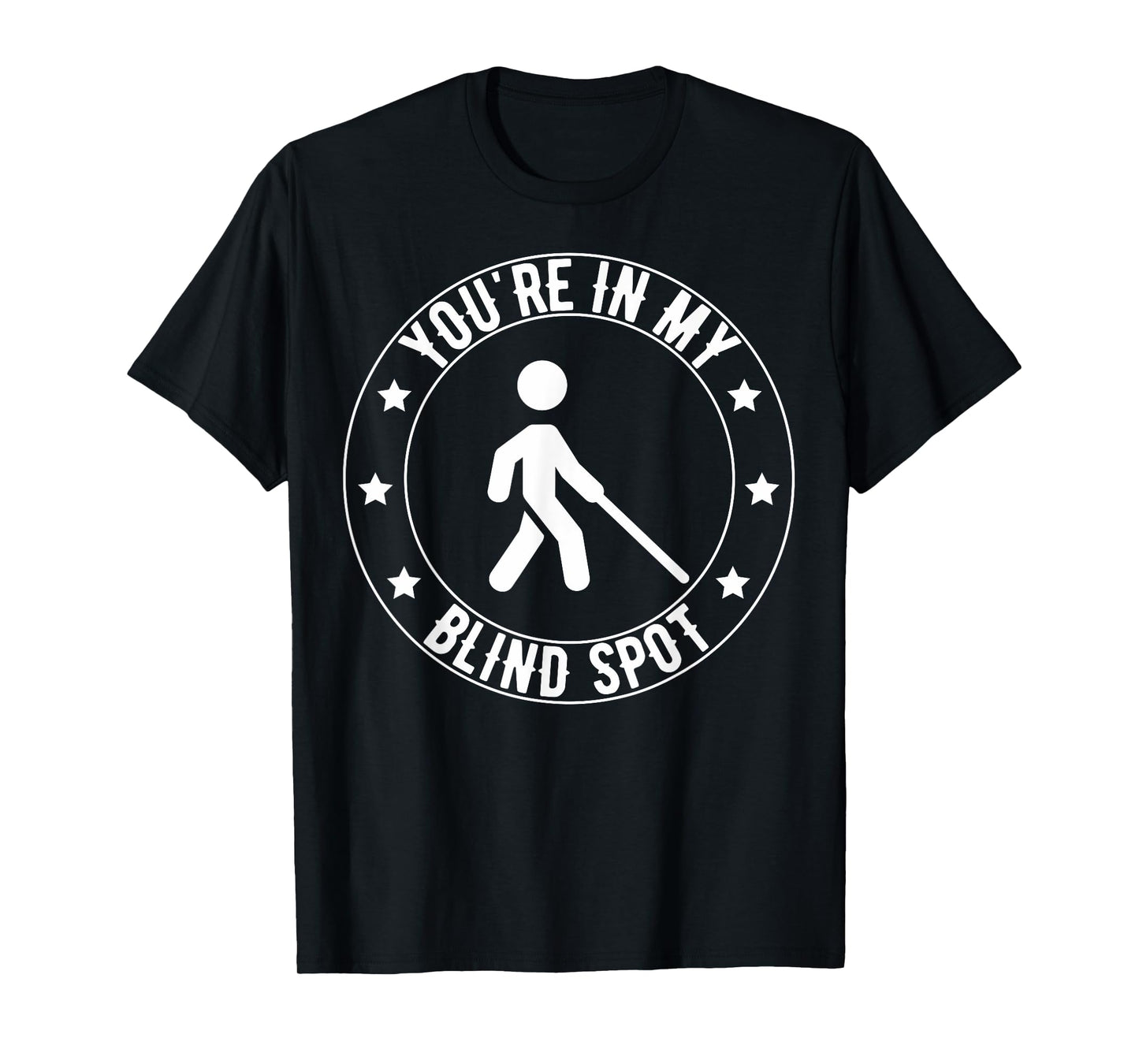 You're In My Blind Spot Funny Low Vision Blind Visual T-Shirt