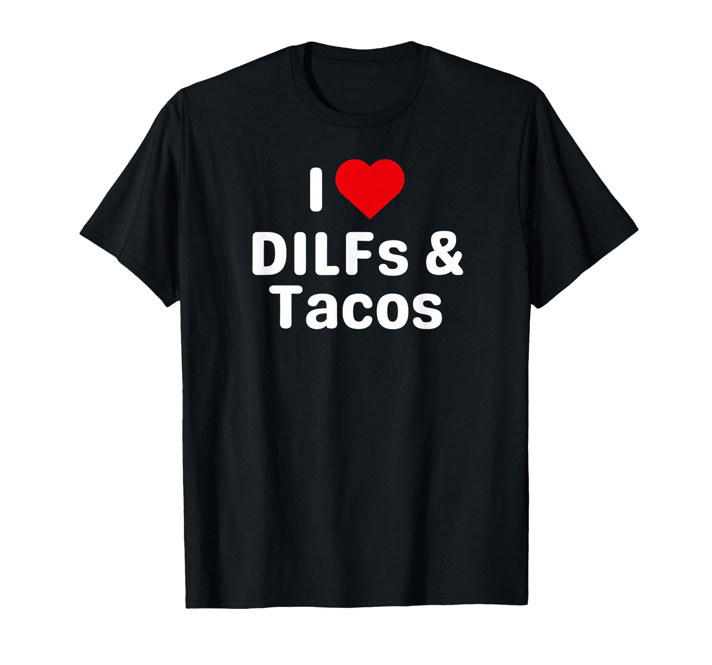 I Love DILFs and Tacos - Funny Taco Gifts for Couples T-Shirt