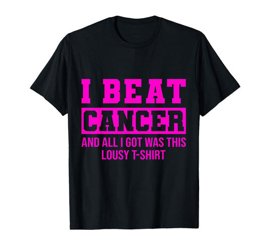 I Beat Cancer And All I Got Was This Lousy Breast Cancer T-Shirt