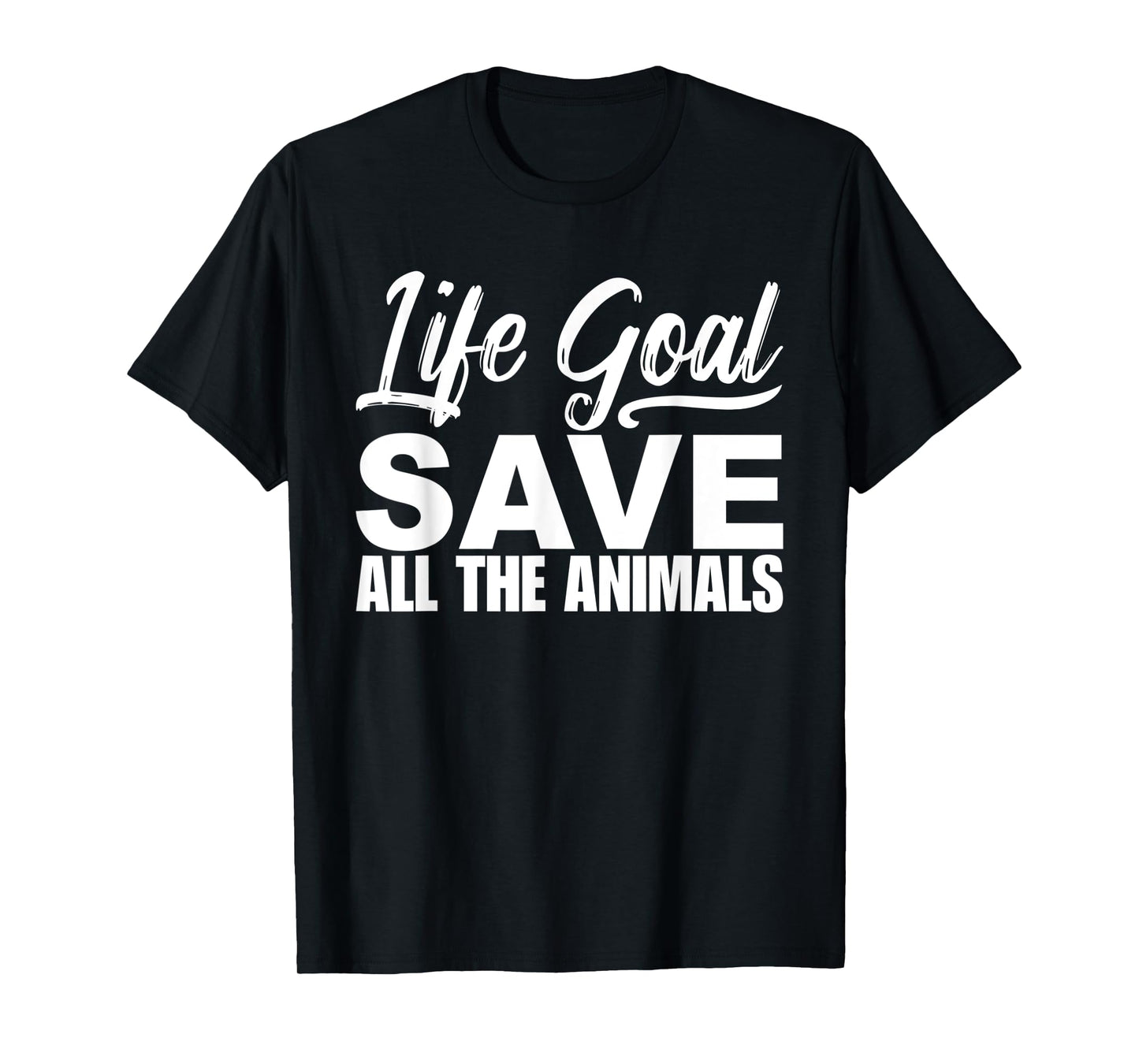 Life Goal Save All The Animal Tshirt Wildlife Rescue Adopt T-Shirt