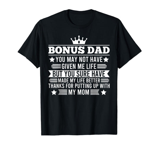 Bonus Dad You have made my life better Stepdad T-Shirt