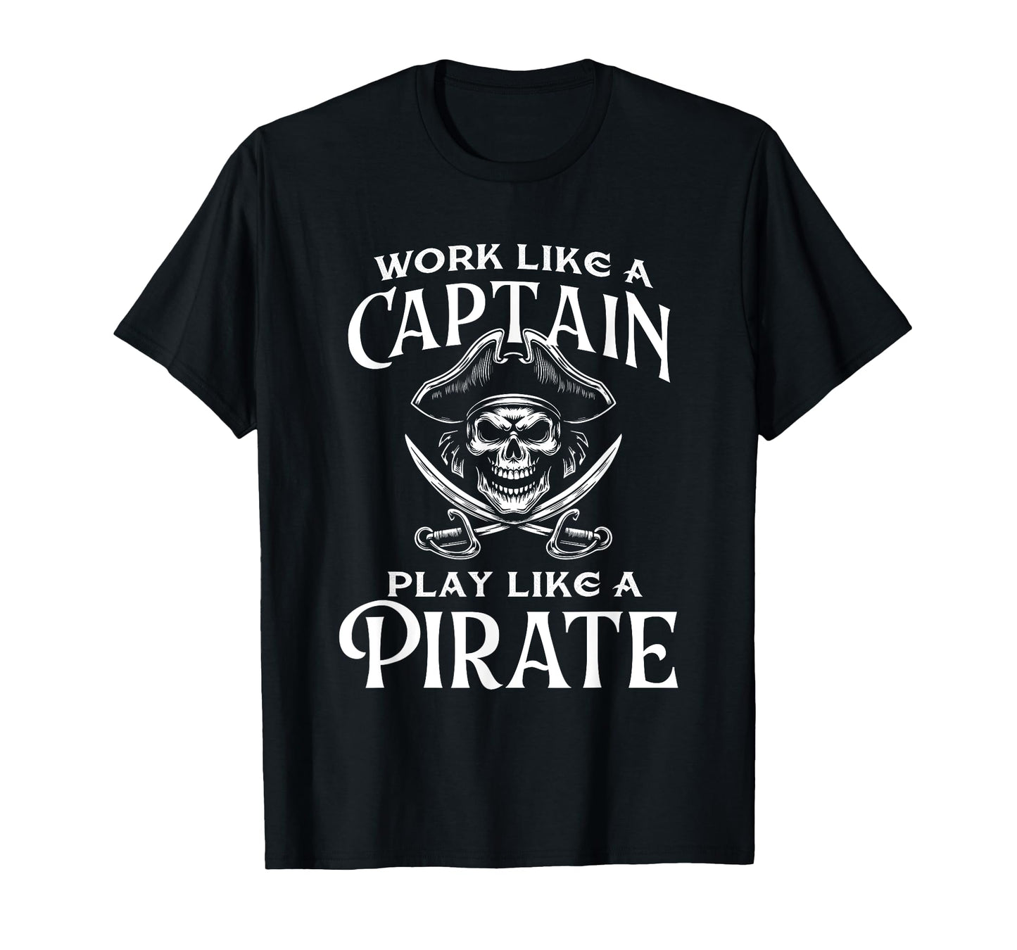 Work Like A Captain Play Like A Pirate - Buccaneer T-Shirt