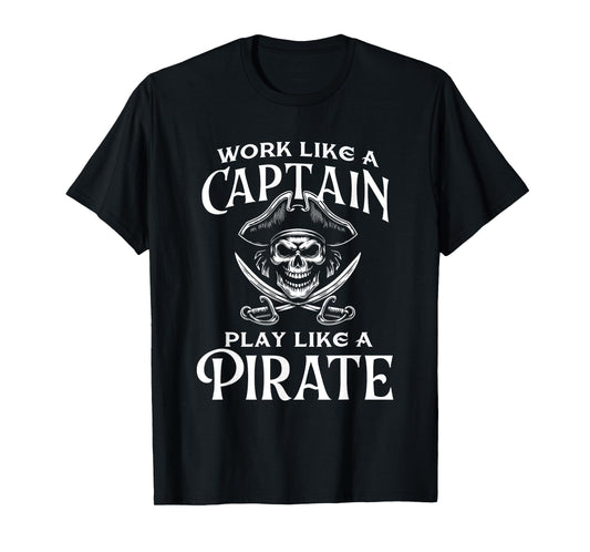 Work Like A Captain Play Like A Pirate - Buccaneer T-Shirt