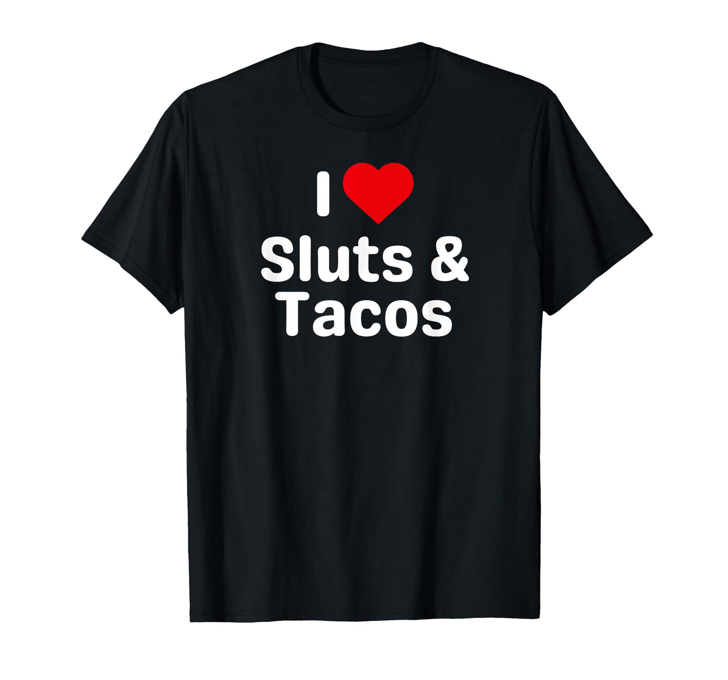 I Love Sluts and Tacos - Funny Taco Gifts for Couples T-Shirt