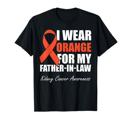 I Wear Orange For My Father In Law Kidney Cancer Awareness T-Shirt