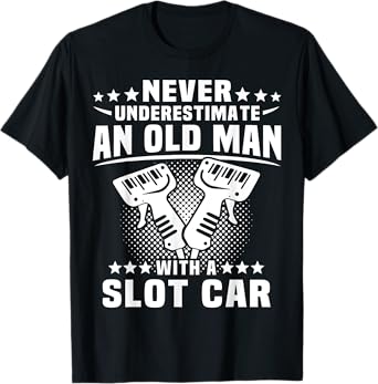Slot Racing Underestimate Man Slot Car T-Shirt