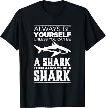 Always Be Yourself Unless You Can be a Shark Lover Funny T-Shirt