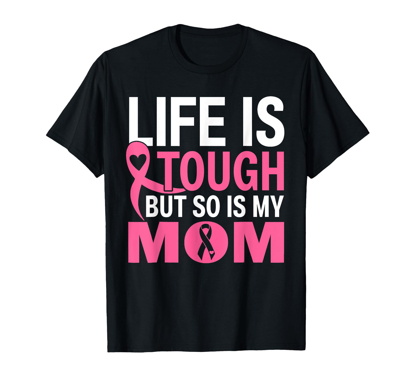 Life Is Tough But So Is My Mom Breast Cancer Ribbon For Mom T-Shirt