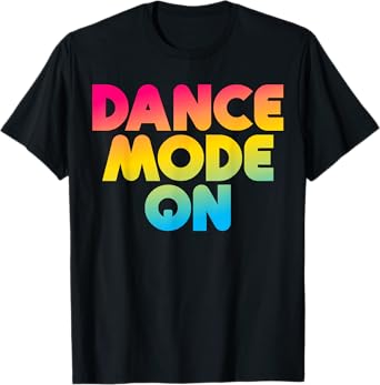 Dance Mode On Funny Dancer Dancing Gifts Boys Girls Kids T-Shirt