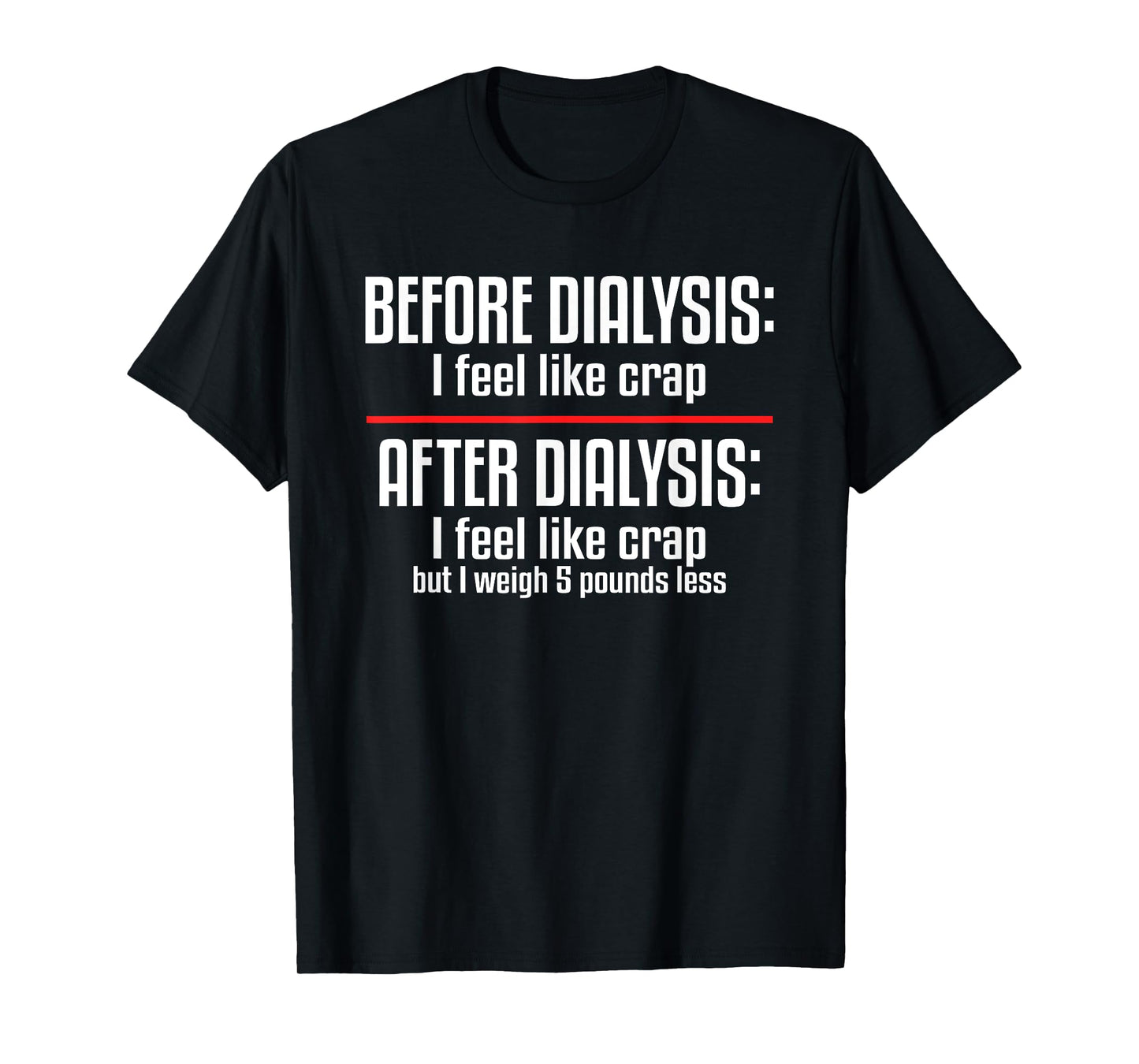 Before Dialysis and After Dialysis a Funny Dialysis Patient T-Shirt