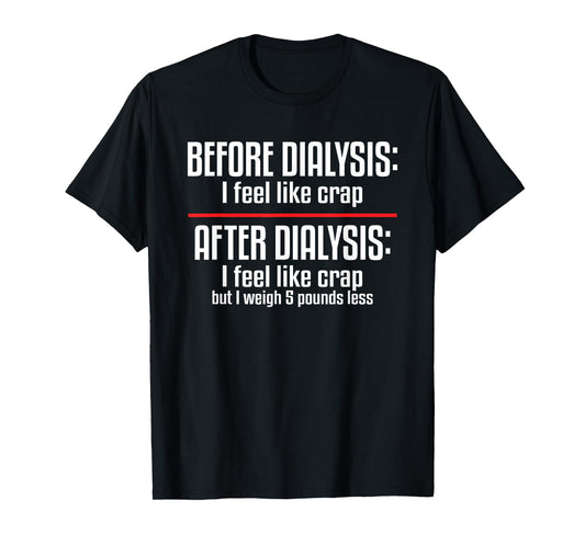 Before Dialysis and After Dialysis a Funny Dialysis Patient T-Shirt