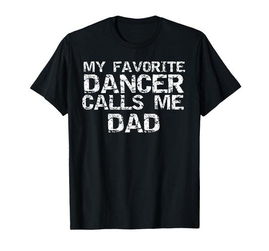 Dance Gift for Dads Father's My Favorite Dancer Calls Me Dad T-Shirt