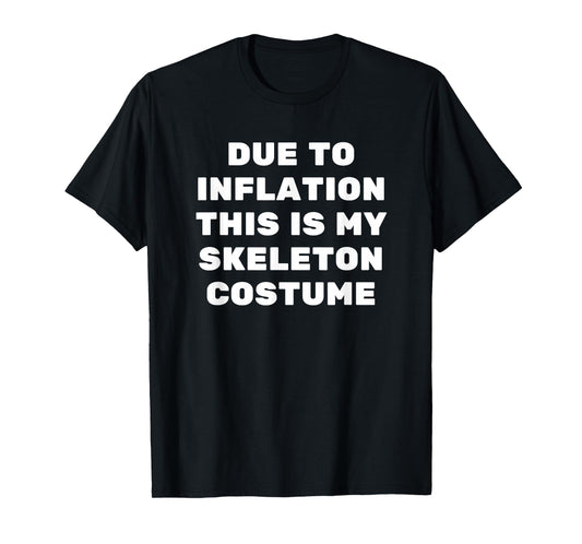 Due to Inflation This is My Skeleton Costume Funny Halloween T-Shirt