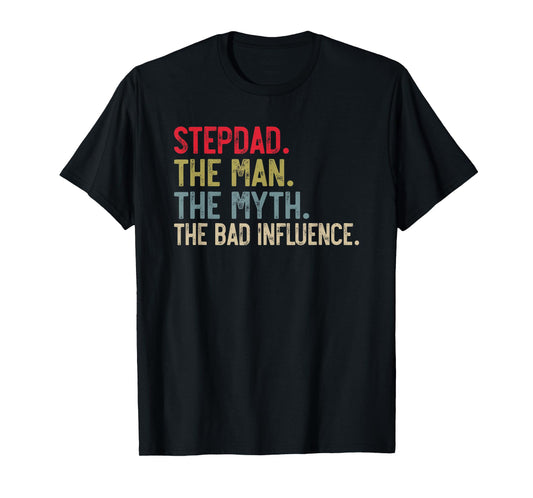 Stepdad the Man the Myth the bad Influence for Bonus Dad T-Shirt