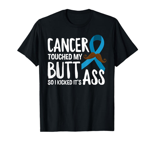 Cancer Touched My Butt So I Kicked It's Ass Prostate Cancer T-Shirt