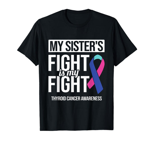 My Sister's Fight My Fight Thyroid Cancer Awareness Ribbon T-Shirt