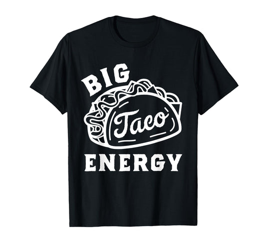Big Taco Energy Taco Shirts For Men Funny Taco Lover Women T-Shirt