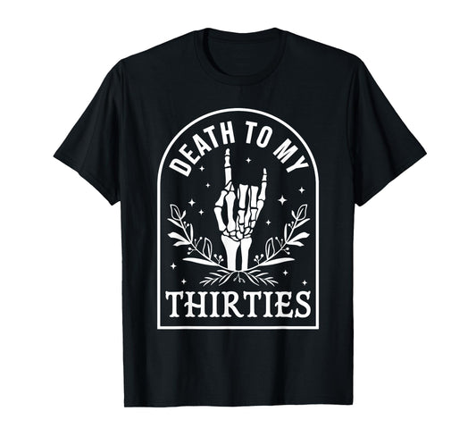 Death To My Thirties 40th Birthday Skeleton Gothic Halloween T-Shirt