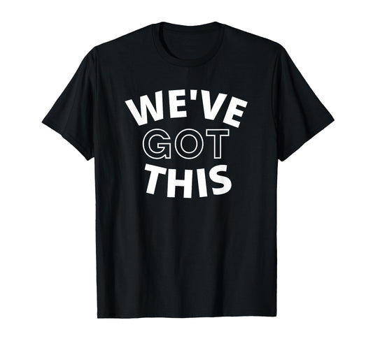 We Got This Women's Men's & Kid's T-Shirt