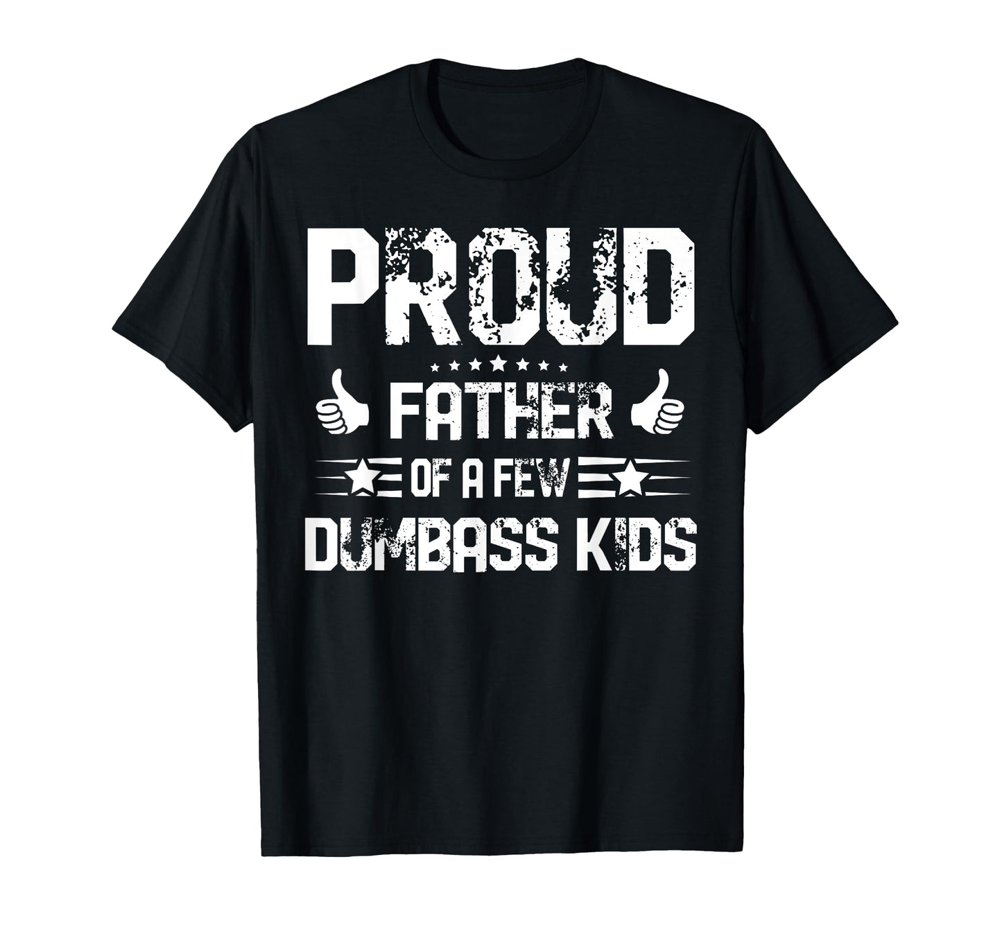 Proud Father of A Few Dumbass Kids Shirt Funny Fathers Day T-Shirt