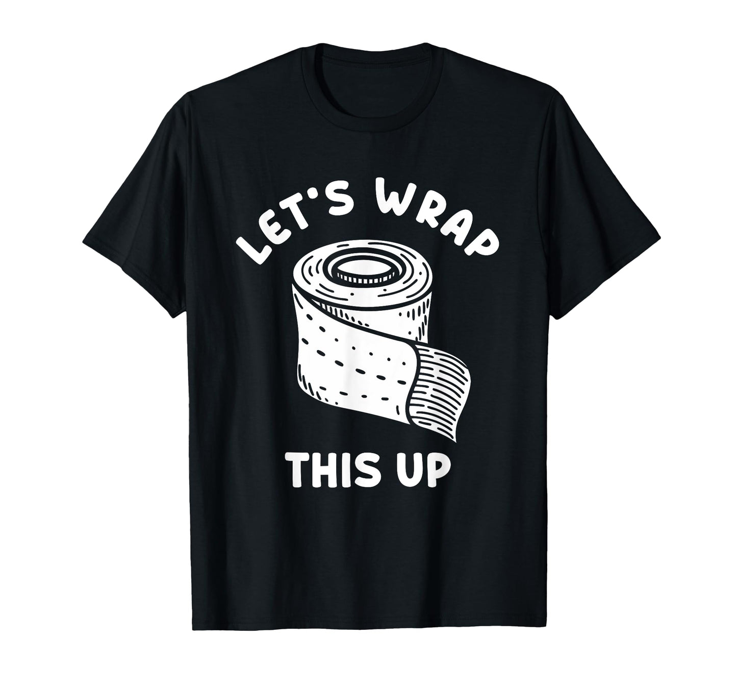 LET'S WRAP THIS UP Wound Care Nurse T-Shirt