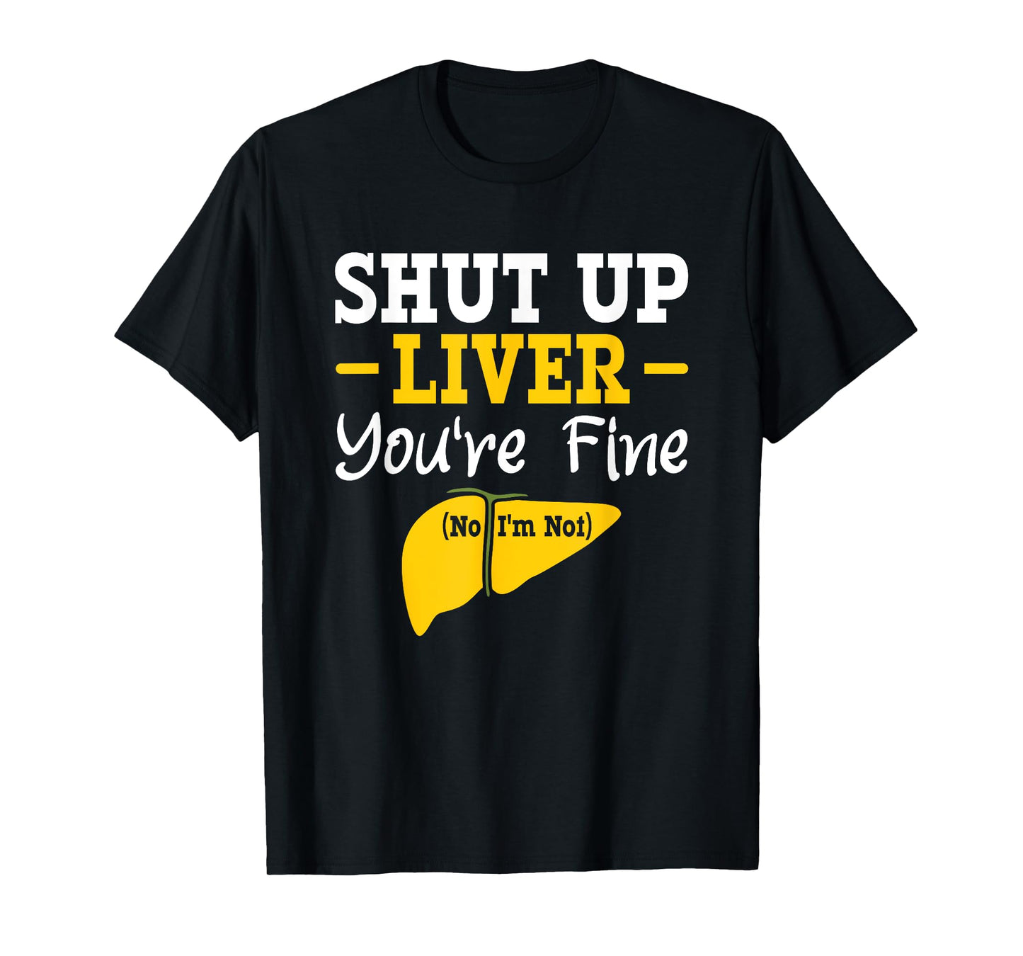 Shut up, liver, you're fine, no, I'm not aware of liver diseases. T-Shirt